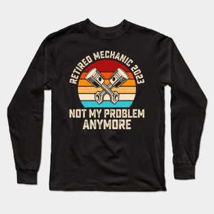 Retired Mechanic 2023 Not My Problem Anymore T shirt For Women Long Sleeve T-Shirt